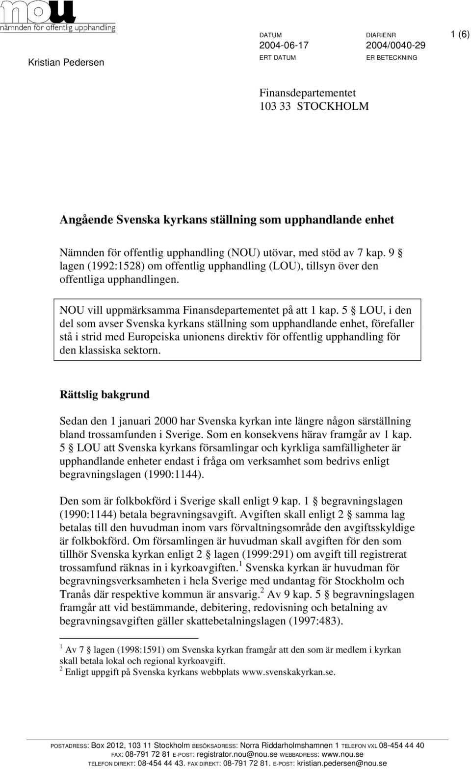 5 LOU, i den del som avser Svenska kyrkans ställning som upphandlande enhet, förefaller stå i strid med Europeiska unionens direktiv för offentlig upphandling för den klassiska sektorn.