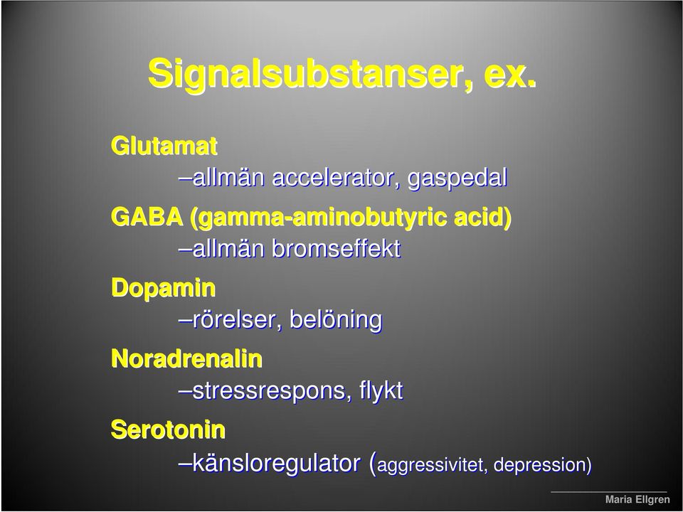 gamma-aminobutyricaminobutyric acid) allmän n bromseffekt Dopamin