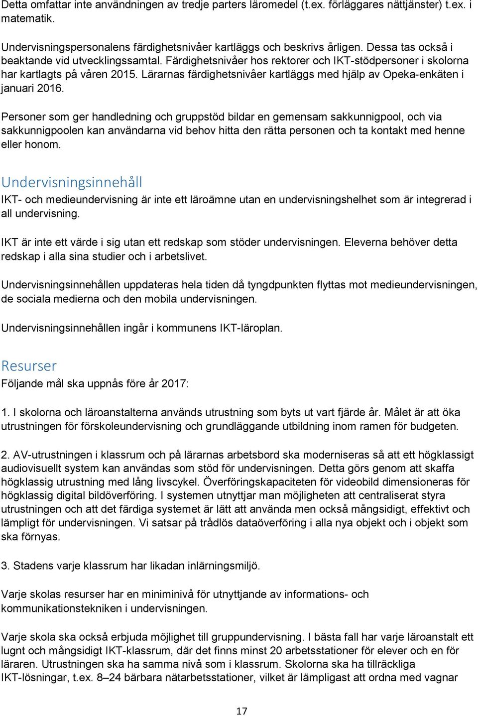 Lärarnas färdighetsnivåer kartläggs med hjälp av Opeka-enkäten i januari 2016.