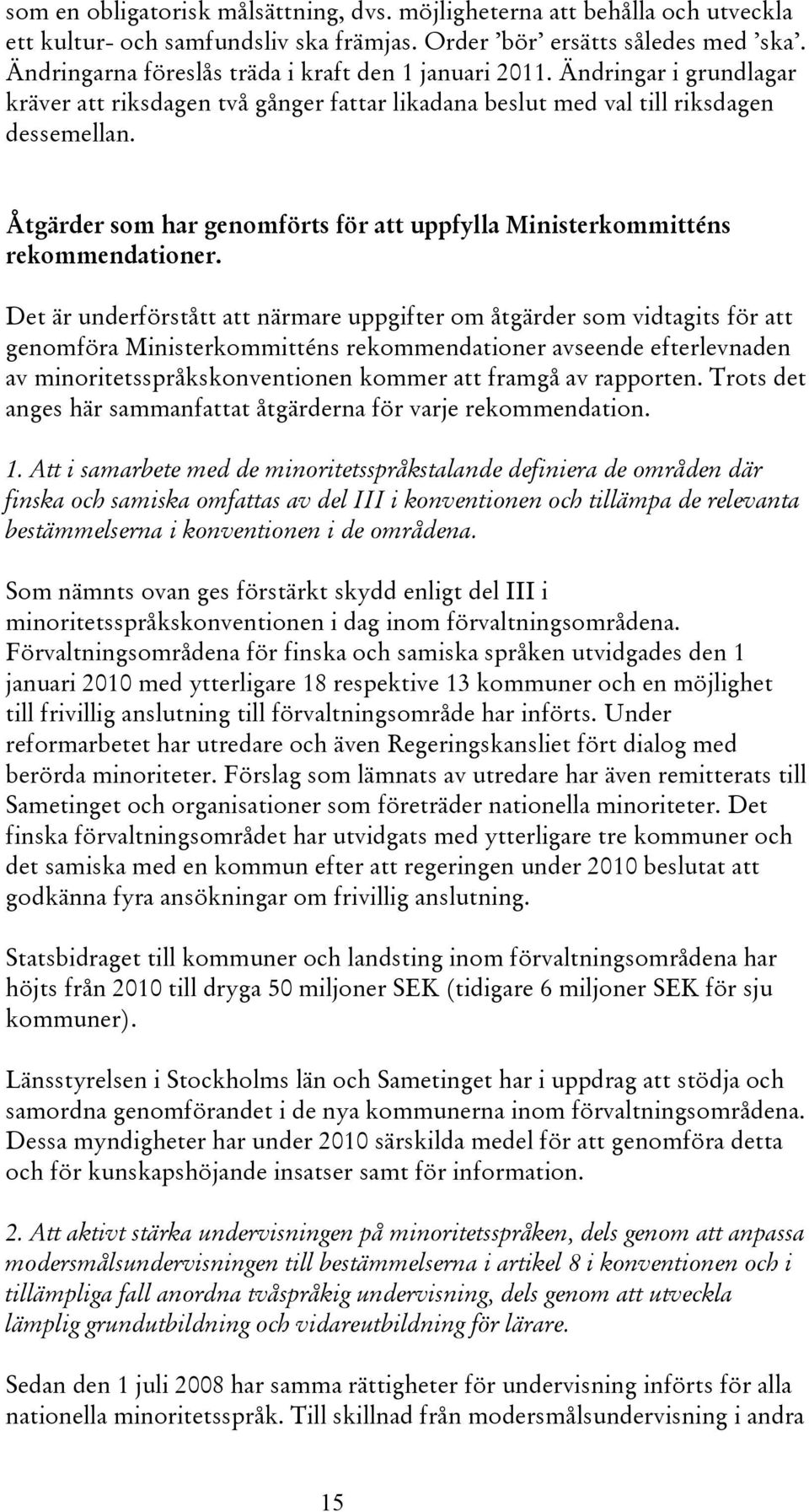 Åtgärder som har genomförts för att uppfylla Ministerkommitténs rekommendationer.