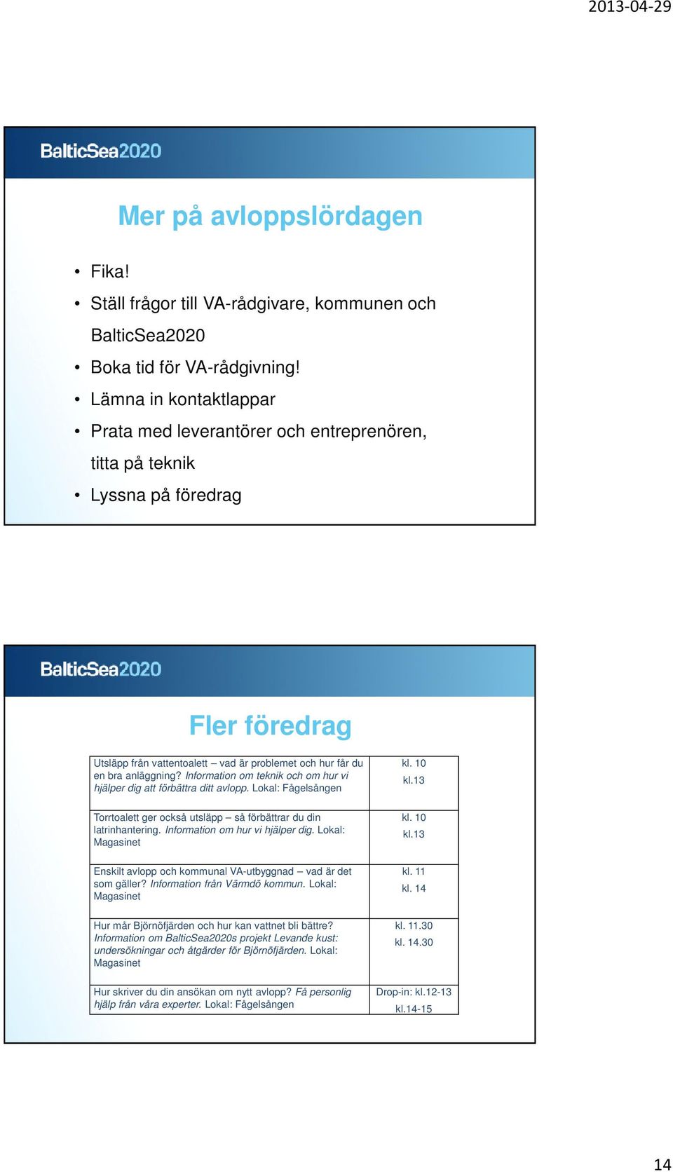 Information om teknik och om hur vi hjälper dig att förbättra ditt avlopp. Lokal: Fågelsången Torrtoalett ger också utsläpp så förbättrar du din latrinhantering. Information om hur vi hjälper dig.