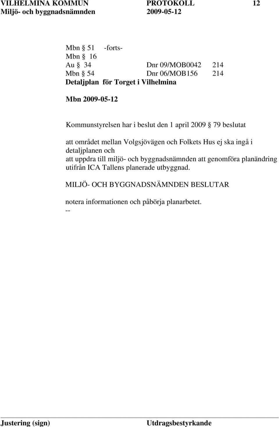 mellan Volgsjövägen och Folkets Hus ej ska ingå i detaljplanen och att uppdra till miljö- och