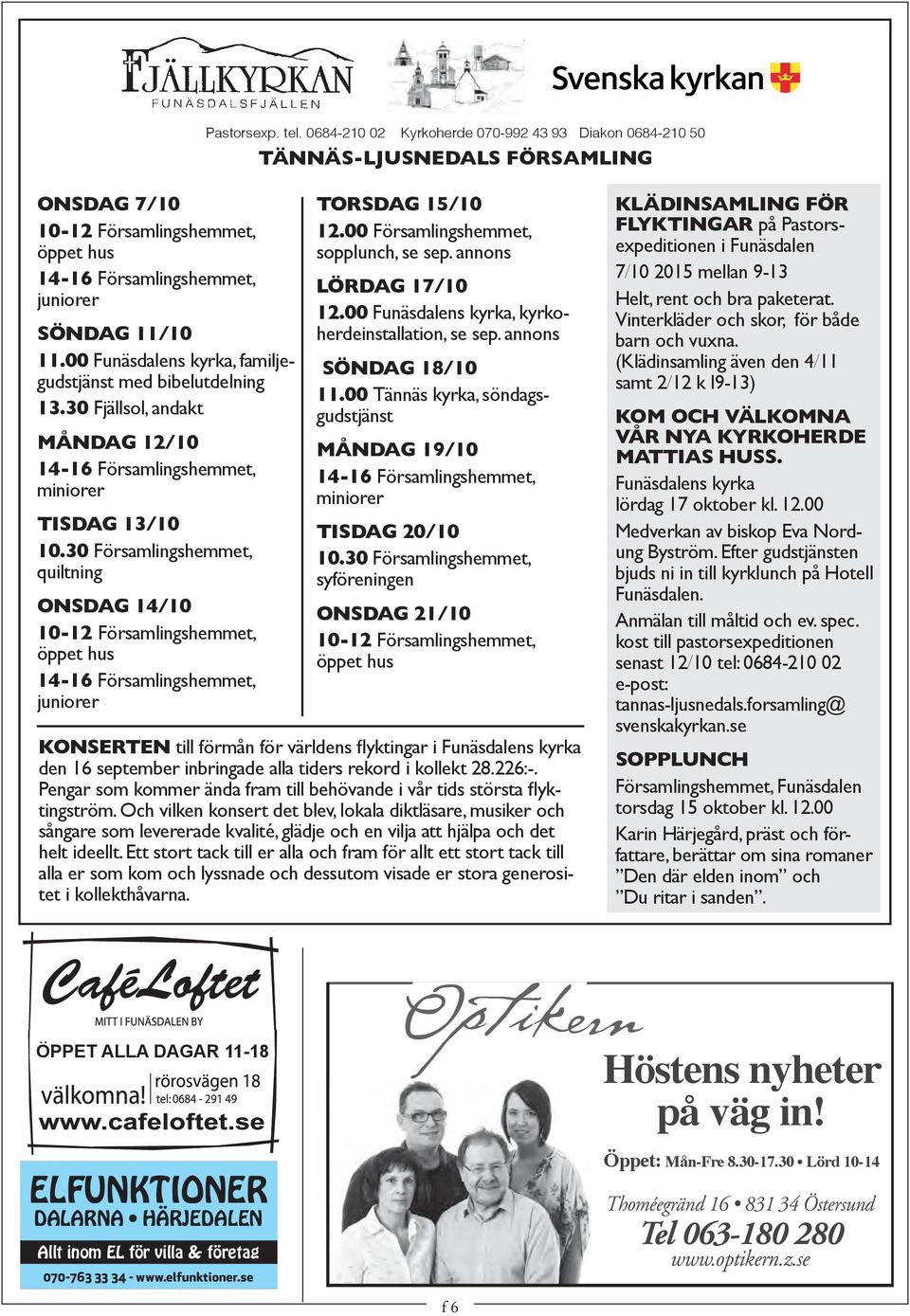 30 Församlingshemmet, quiltning Onsdag 14/10 10-12 Församlingshemmet, öppet hus juniorer TOrsdag 15/10 12.00 Församlingshemmet, sopplunch, se sep. annons ördag 17/10 12.