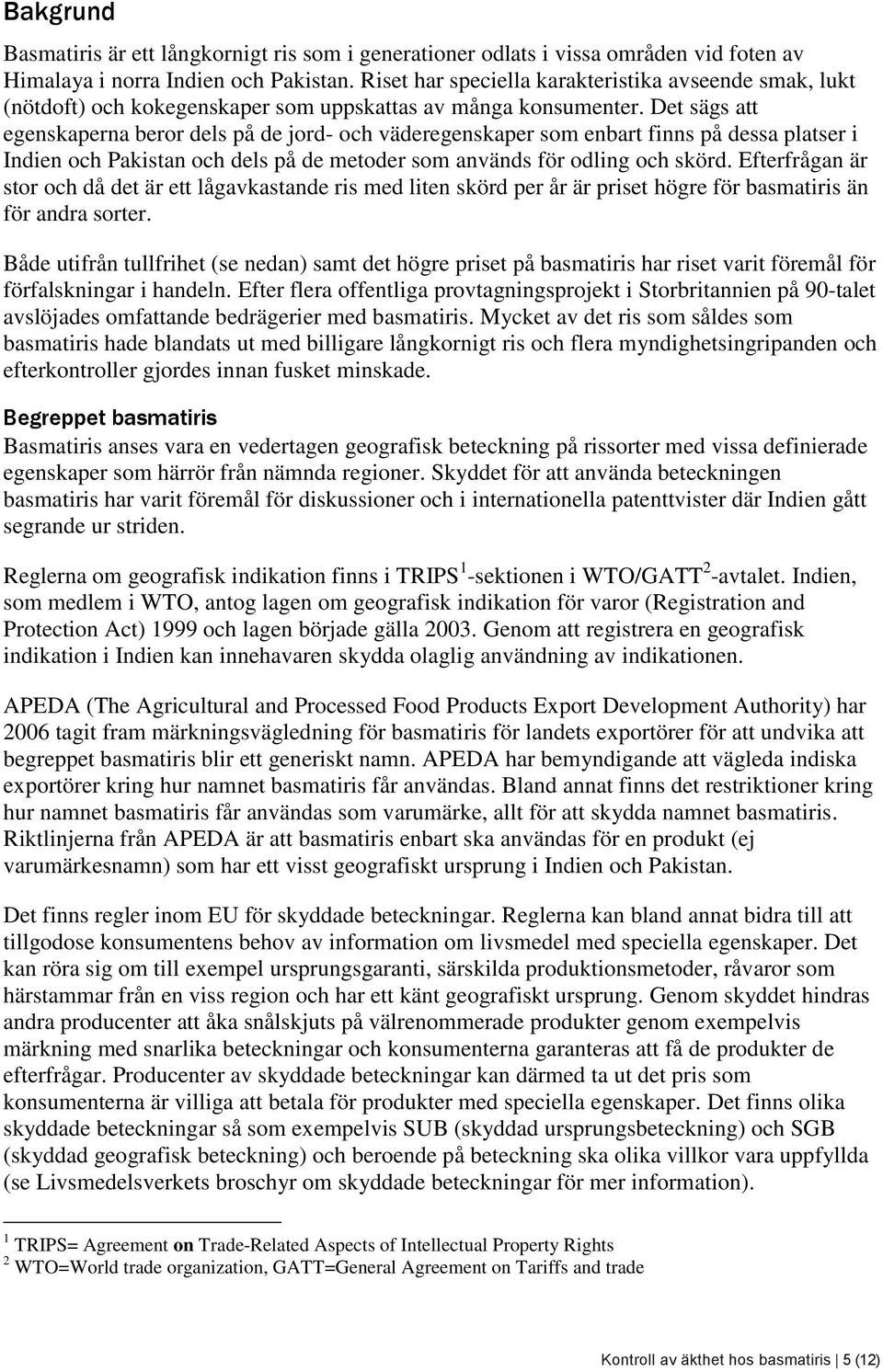 Det sägs att egenskaperna beror dels på de jord- och väderegenskaper som enbart finns på dessa platser i Indien och Pakistan och dels på de metoder som används för odling och skörd.