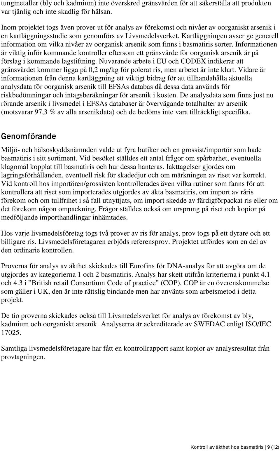 Kartläggningen avser ge generell information om vilka nivåer av oorganisk arsenik som finns i basmatiris sorter.