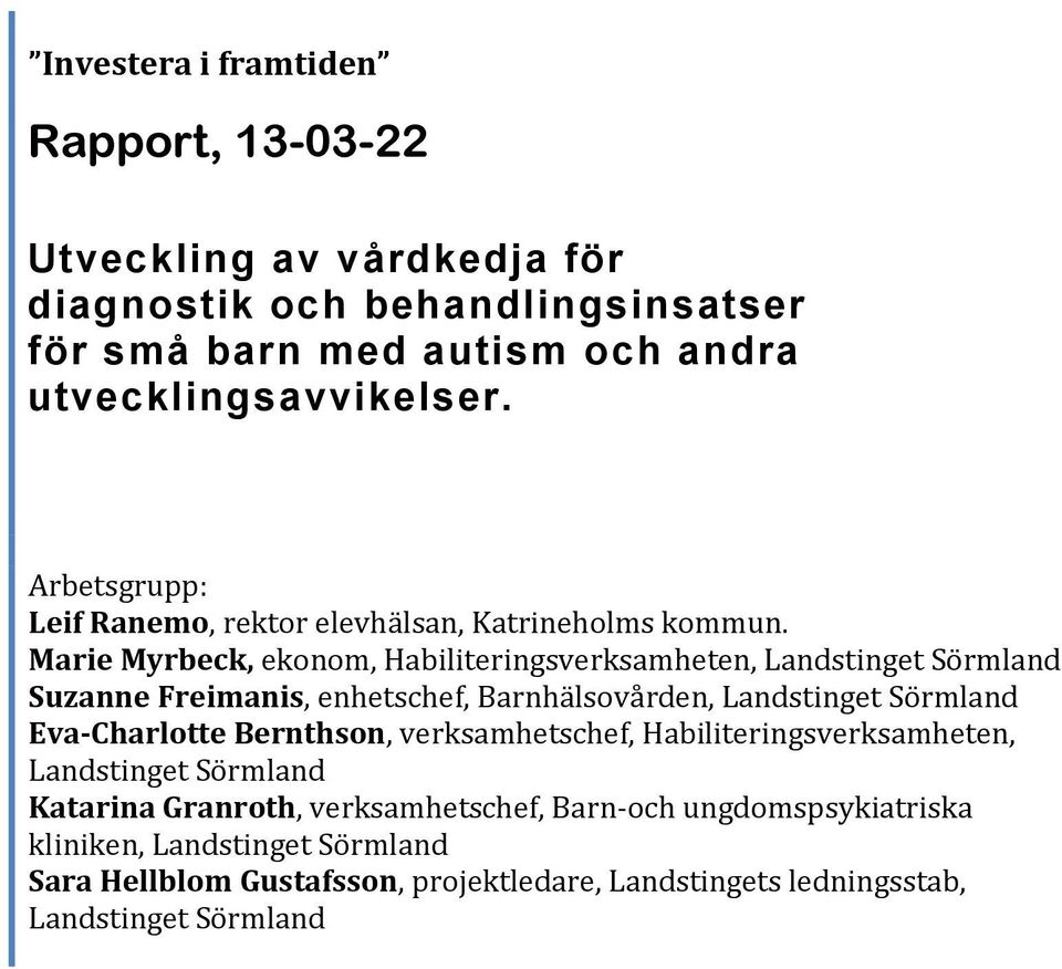 Marie Myrbeck, ekonom, Habiliteringsverksamheten, Landstinget Sörmland Suzanne Freimanis, enhetschef, Barnhälsovården, Landstinget Sörmland EvaCharlotte