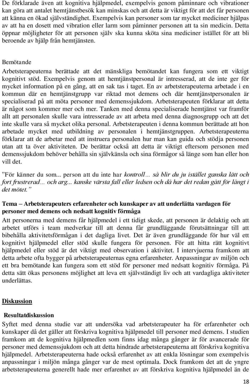 Detta öppnar möjligheter för att personen själv ska kunna sköta sina mediciner istället för att bli beroende av hjälp från hemtjänsten.