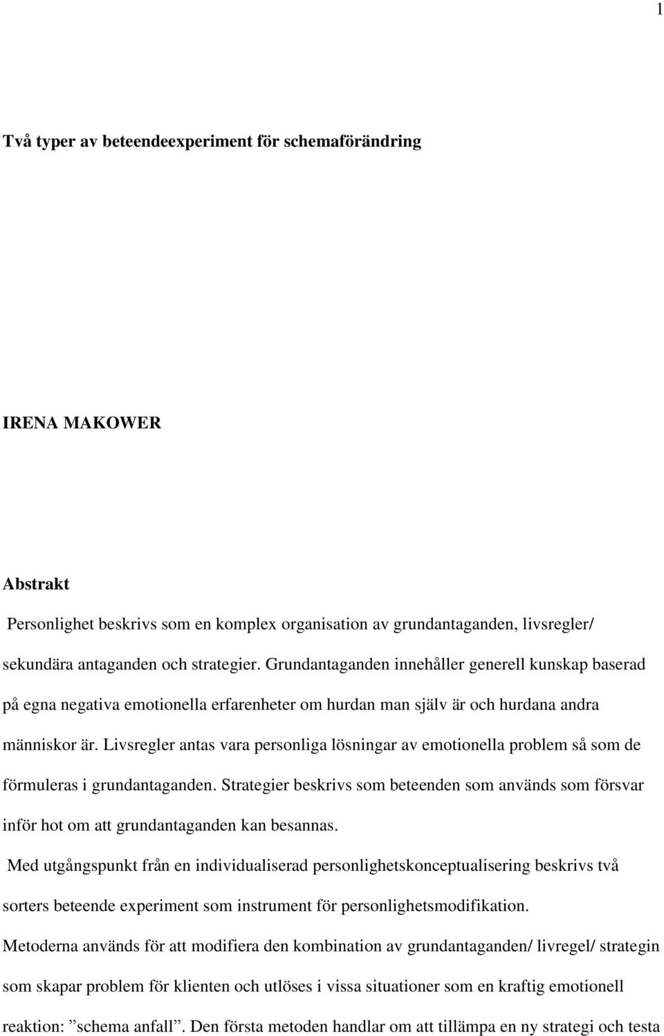 Livsregler antas vara personliga lösningar av emotionella problem så som de förmuleras i grundantaganden.