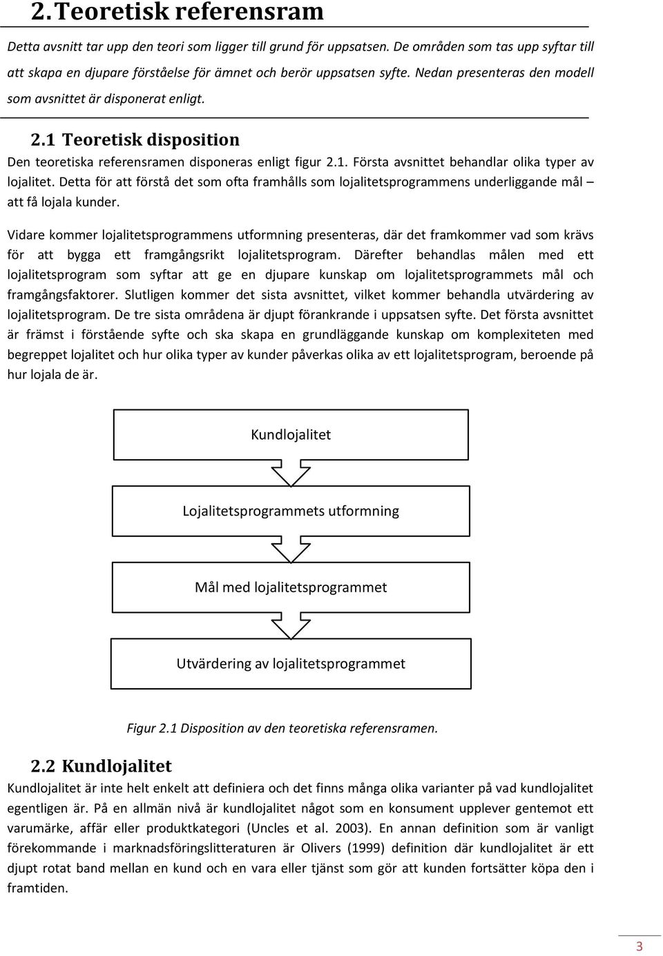 Detta för att förstå det som ofta framhålls som lojalitetsprogrammens underliggande mål att få lojala kunder.