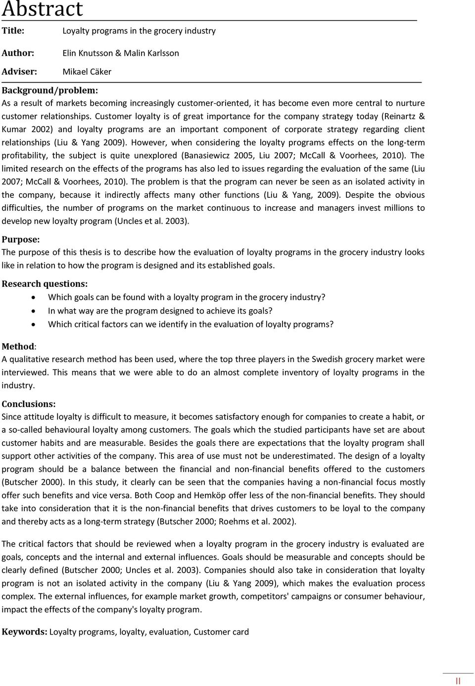 Customer loyalty is of great importance for the company strategy today (Reinartz & Kumar 2002) and loyalty programs are an important component of corporate strategy regarding client relationships