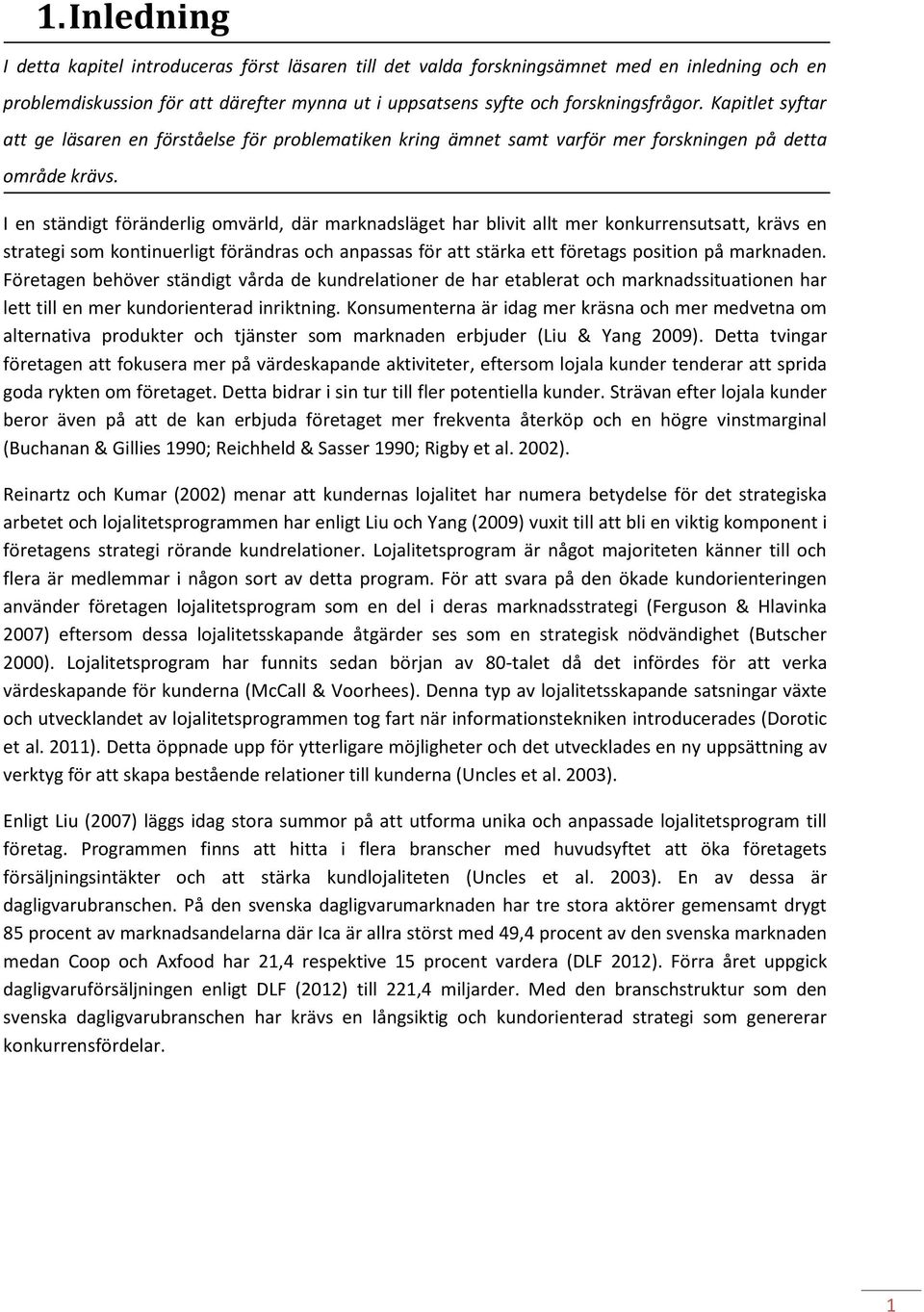 I en ständigt föränderlig omvärld, där marknadsläget har blivit allt mer konkurrensutsatt, krävs en strategi som kontinuerligt förändras och anpassas för att stärka ett företags position på marknaden.