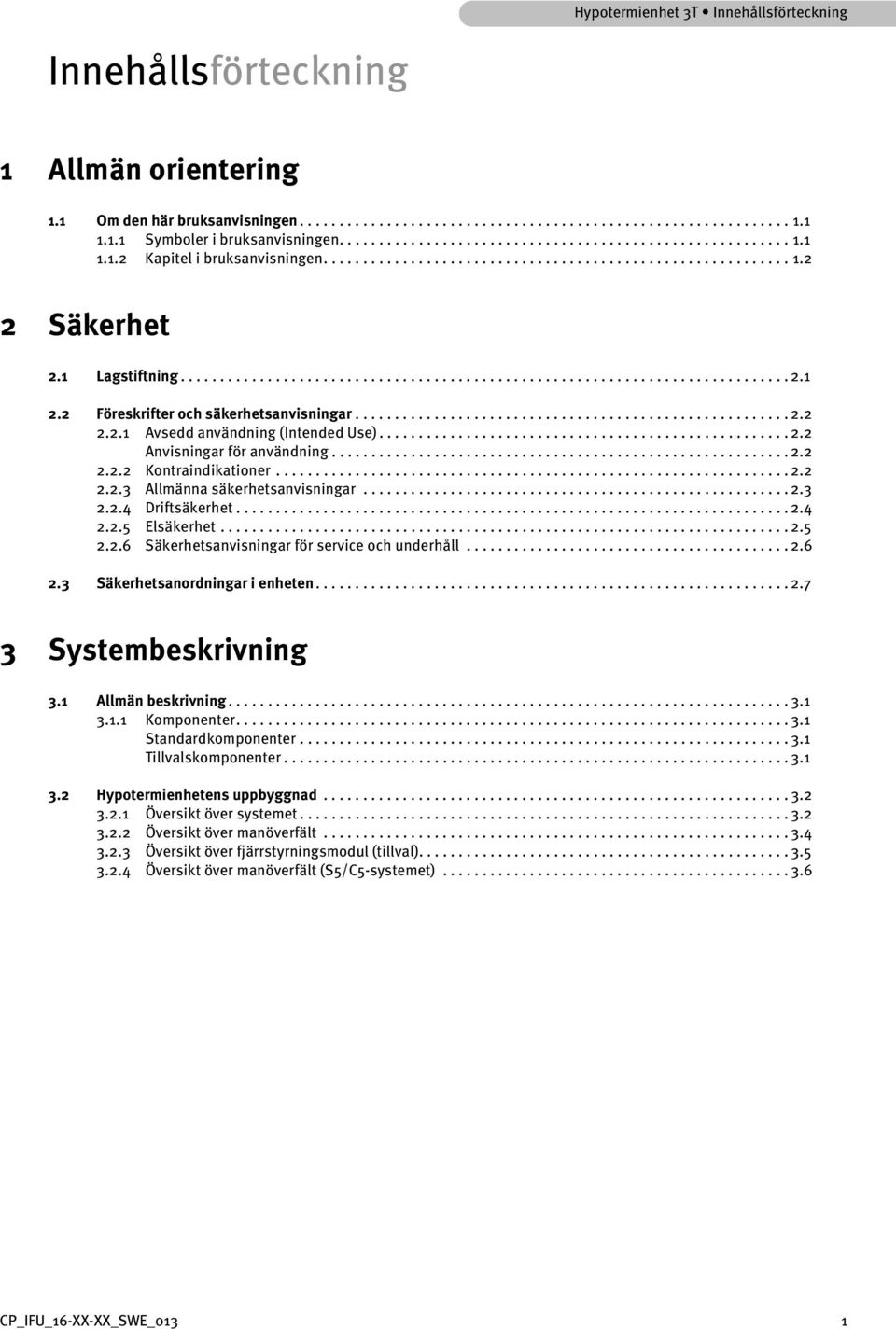 2 Föreskrifter och säkerhetsanvisningar....................................................... 2.2 2.2.1 Avsedd användning (Intended Use).................................................... 2.2 Anvisningar för användning.