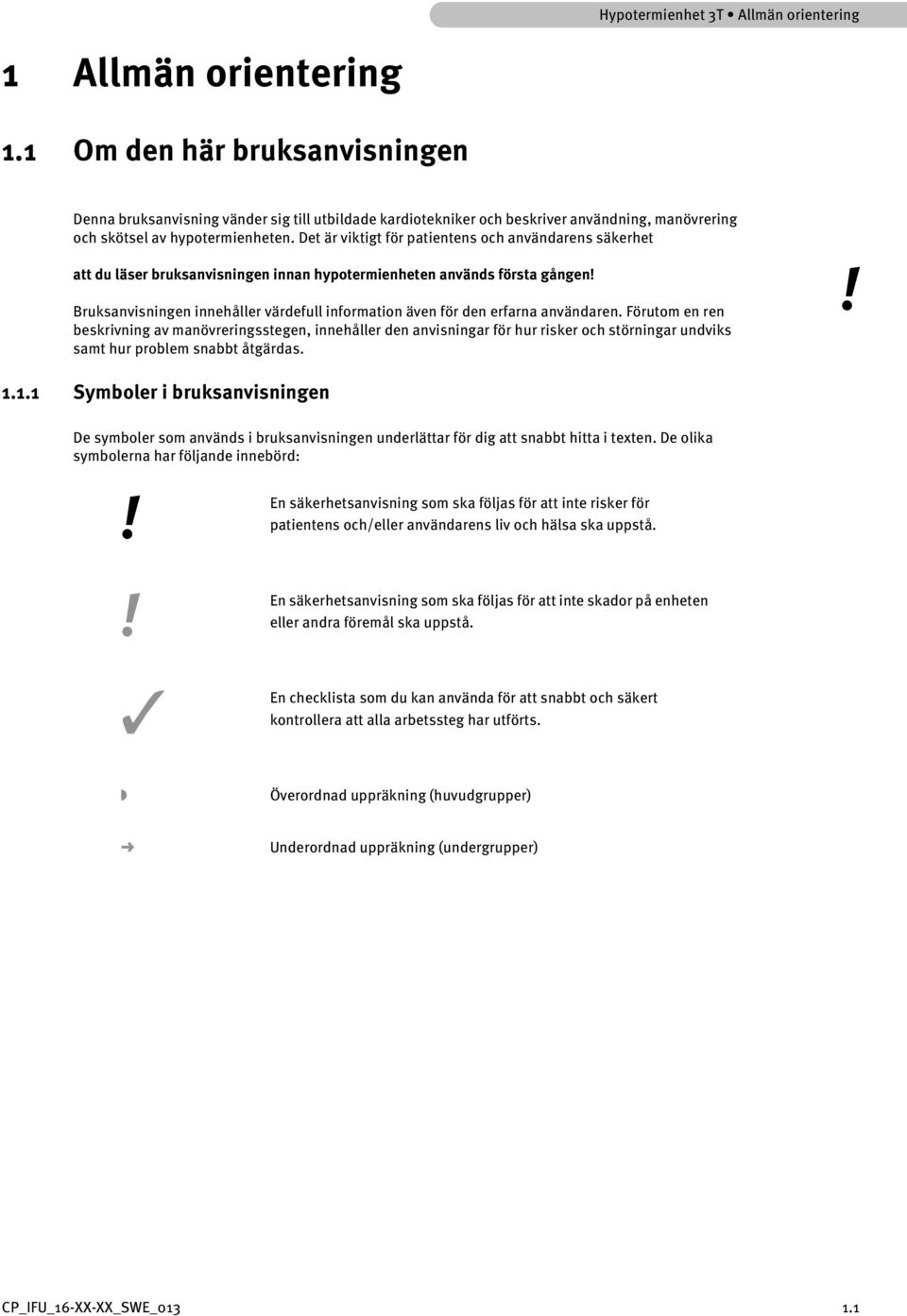 Det är viktigt för patientens och användarens säkerhet att du läser bruksanvisningen innan hypotermienheten används första gången!