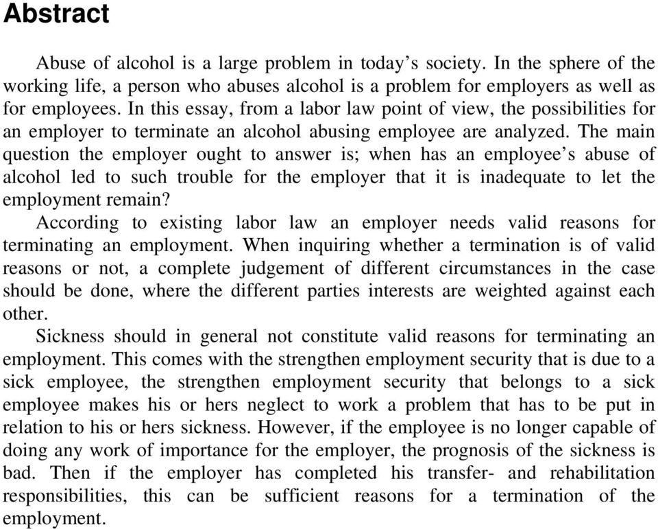 The main question the employer ought to answer is; when has an employee s abuse of alcohol led to such trouble for the employer that it is inadequate to let the employment remain?