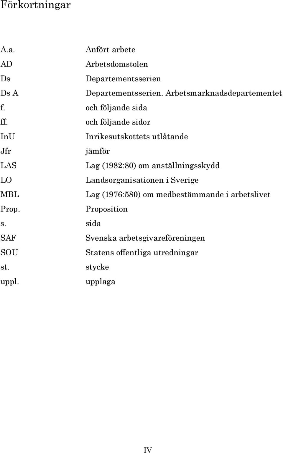 och följande sidor InU Inrikesutskottets utlåtande Jfr jämför LAS Lag (1982:80) om anställningsskydd LO