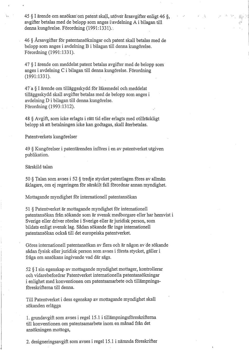 47 I ärende om meddelat patent betalas avgifter med de belopp som anges i avdelning C i bilagan till denna kungörelse. Förordning (1991:1331).