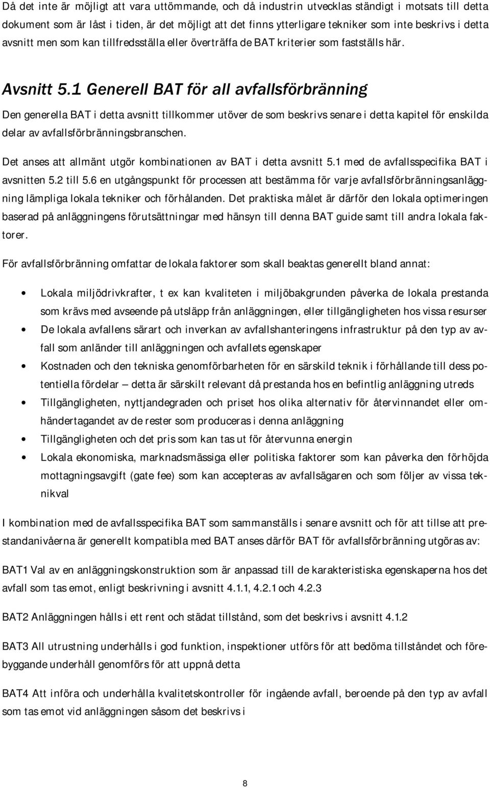 1 Generell BAT för all avfallsförbränning Den generella BAT i detta avsnitt tillkommer utöver de som beskrivs senare i detta kapitel för enskilda delar av avfallsförbränningsbranschen.