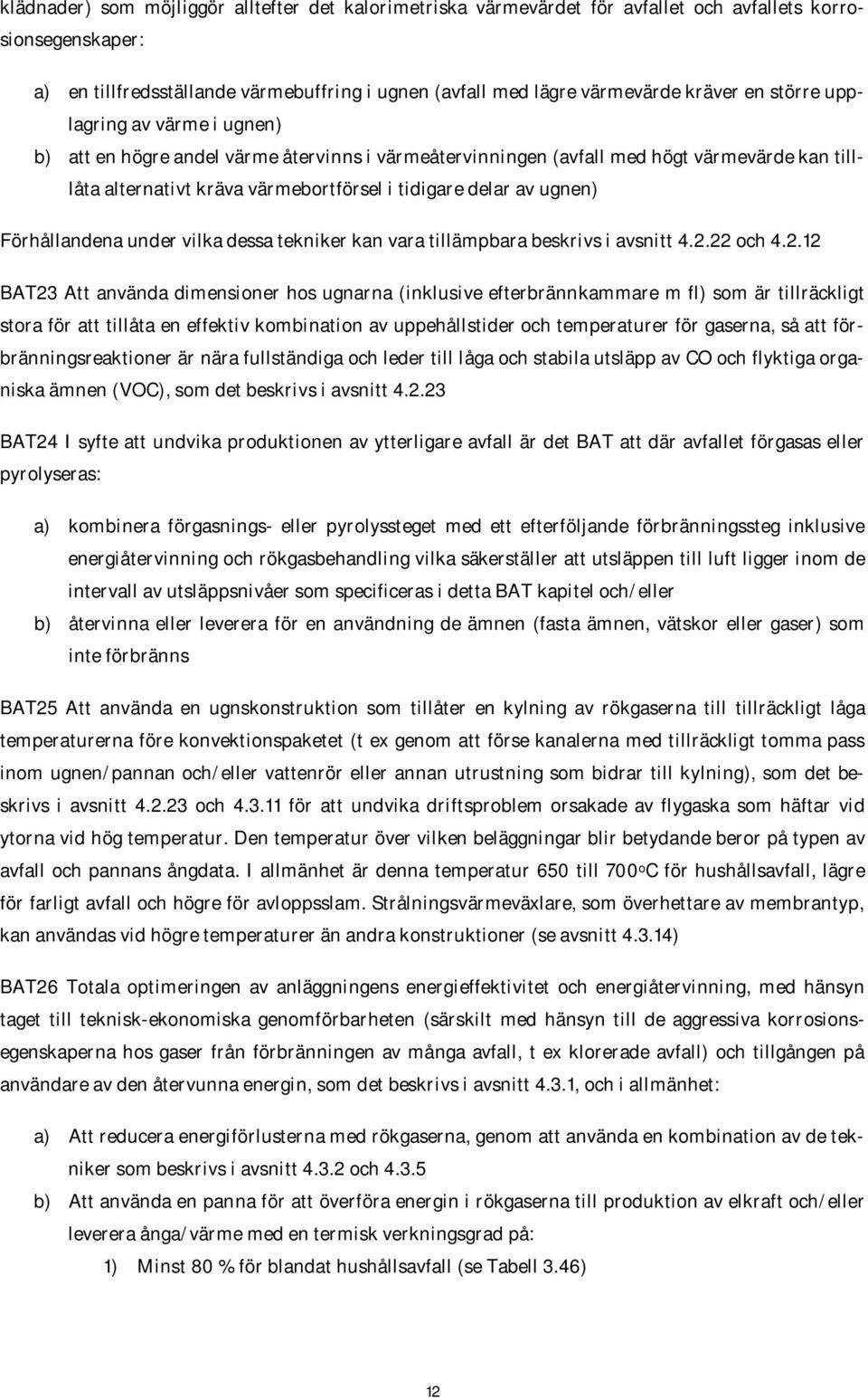 Förhållandena under vilka dessa tekniker kan vara tillämpbara beskrivs i avsnitt 4.2.