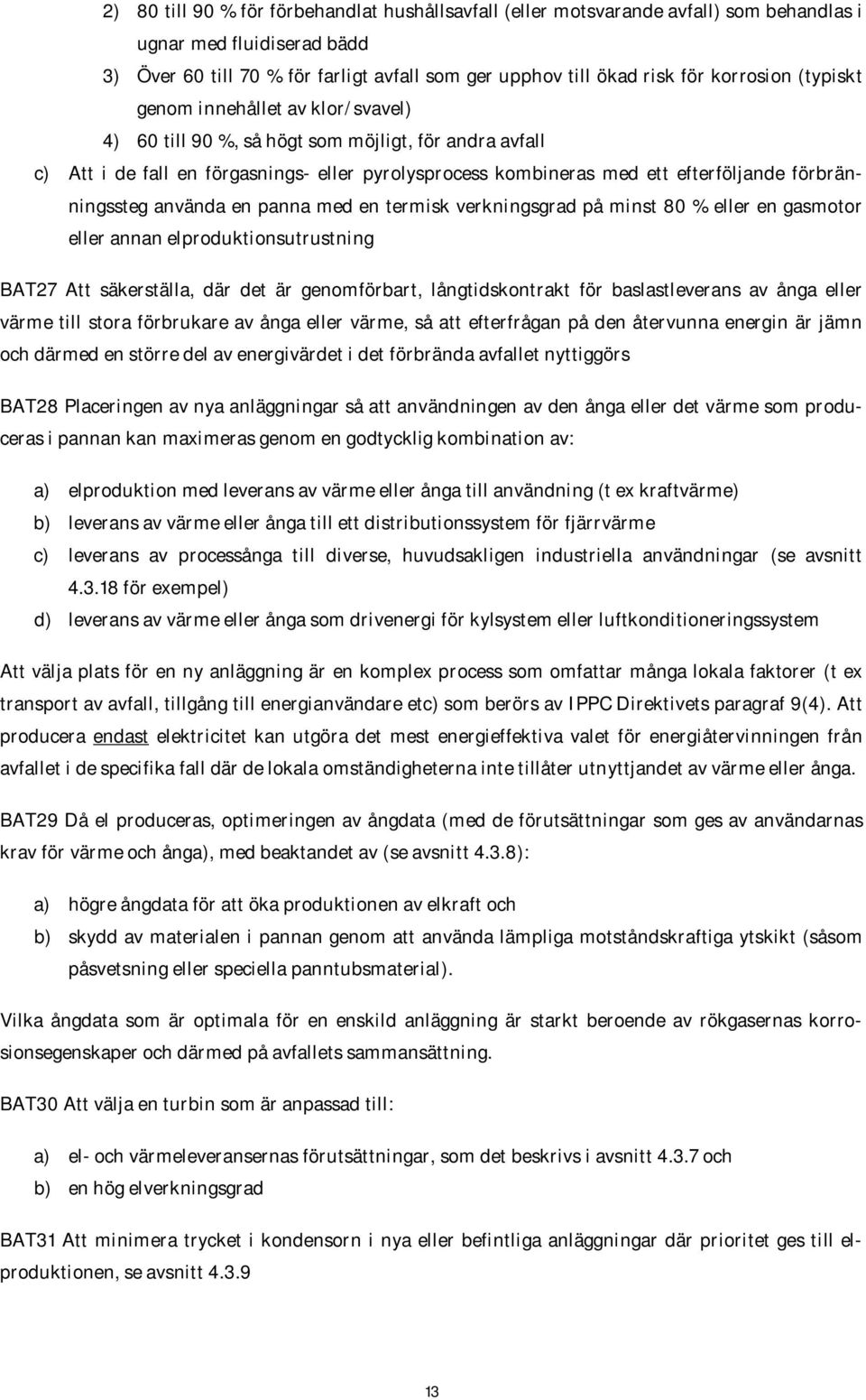 förbränningssteg använda en panna med en termisk verkningsgrad på minst 80 % eller en gasmotor eller annan elproduktionsutrustning BAT27 Att säkerställa, där det är genomförbart, långtidskontrakt för