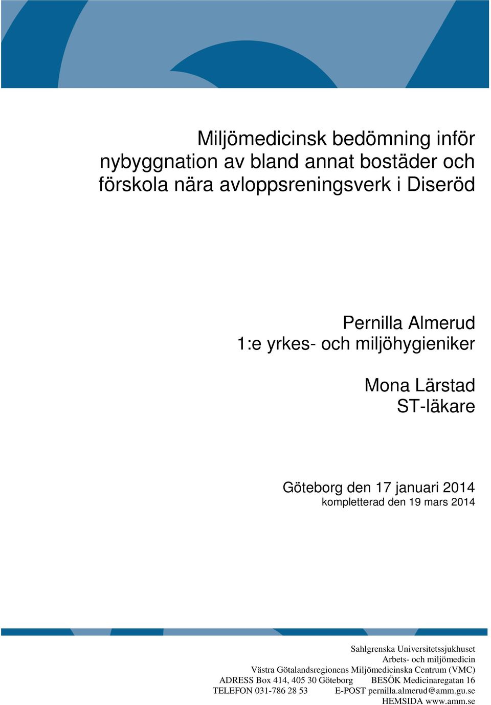 Universitetssjukhuset Arbets- och miljömedicin Västra Götalandsregionens Miljömedicinska Centrum (VMC) ADRESS Box