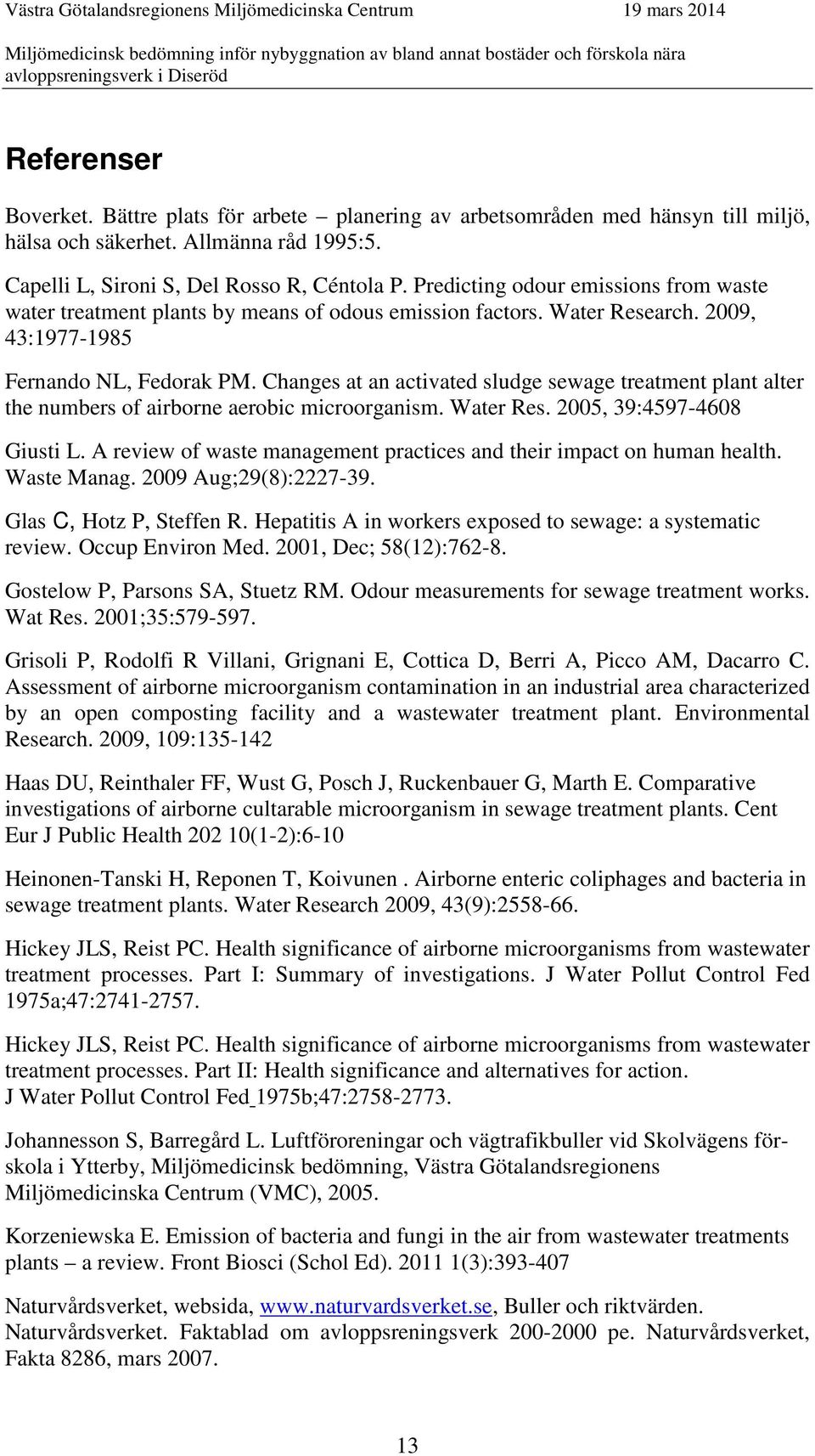 Changes at an activated sludge sewage treatment plant alter the numbers of airborne aerobic microorganism. Water Res. 2005, 39:4597-4608 Giusti L.