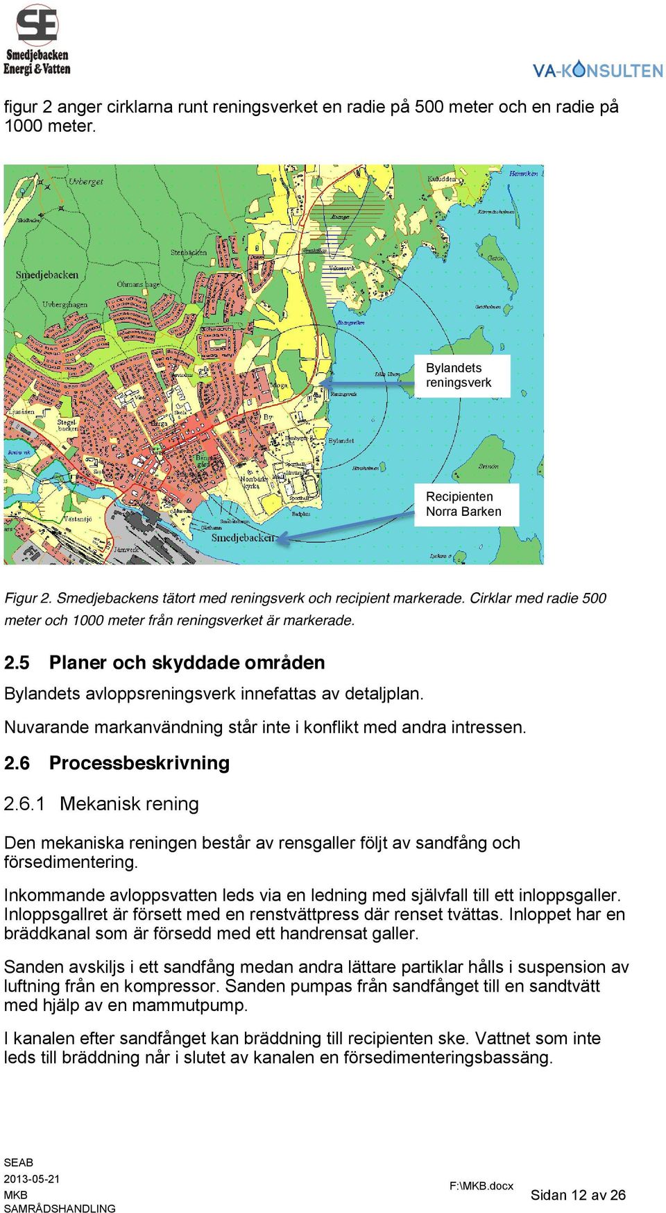 5 Planer och skyddade områden Bylandets avloppsreningsverk innefattas av detaljplan. Nuvarande markanvändning står inte i konflikt med andra intressen. 2.6 