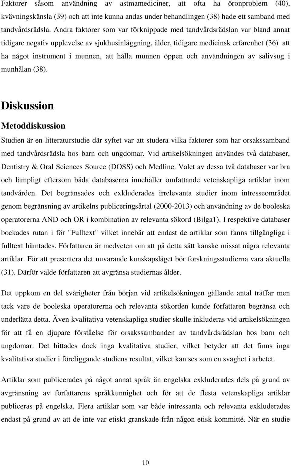 att hålla munnen öppen och användningen av salivsug i munhålan (38).