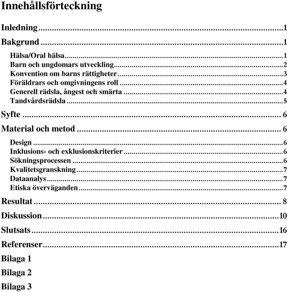 .. 4 Tandvårdsrädsla... 5 Syfte... 6 Material och metod... 6 Design... 6 Inklusions- och exklusionskriterier.