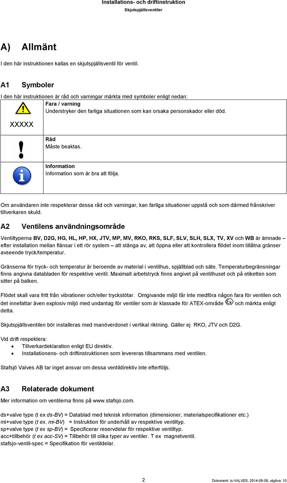 XXXXX Råd Måste beaktas. Information Information som är bra att följa.