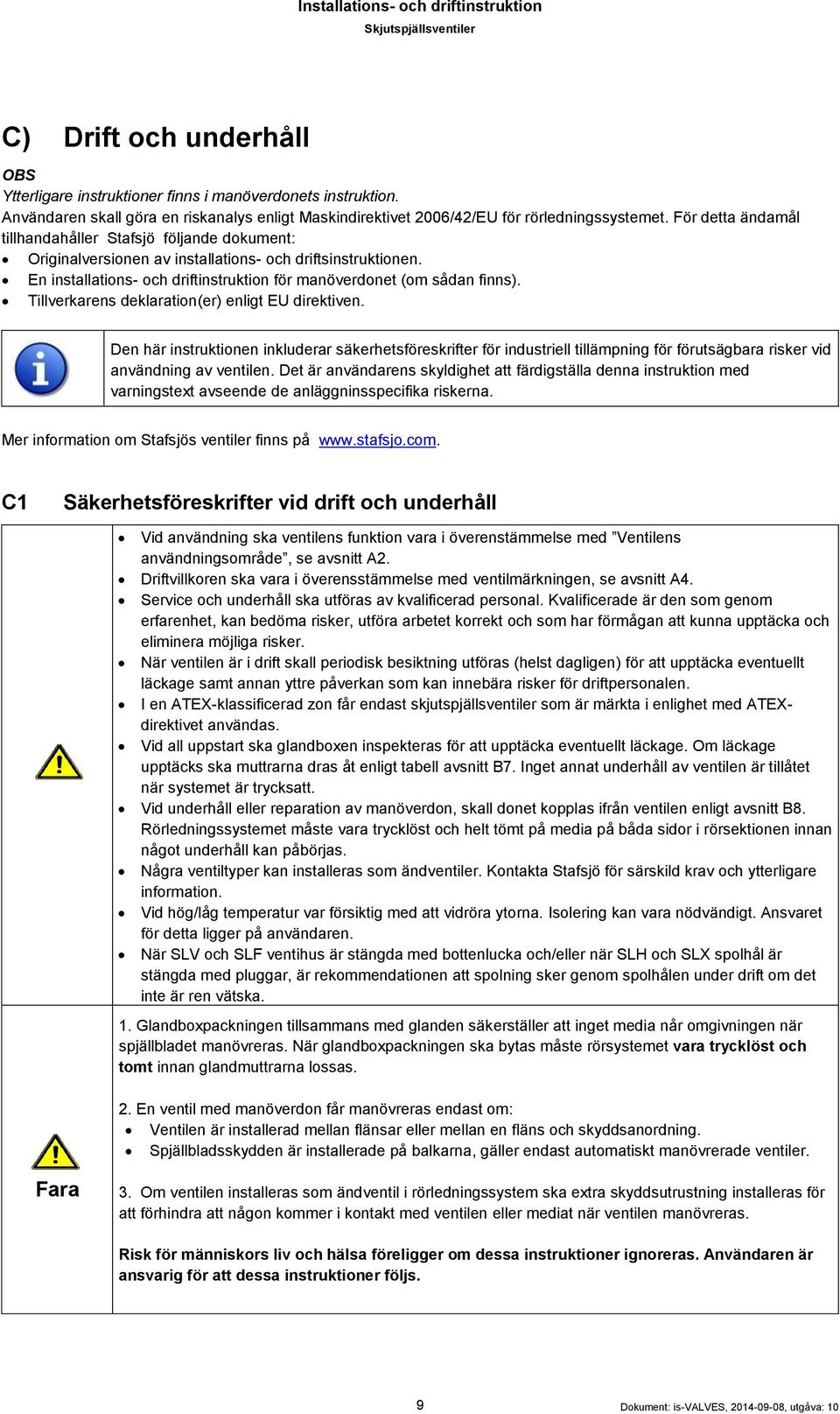 Tillverkarens deklaration(er) enligt EU direktiven. Den här instruktionen inkluderar säkerhetsföreskrifter för industriell tillämpning för förutsägbara risker vid användning av ventilen.