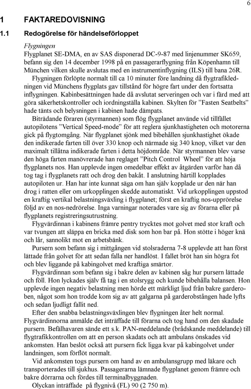 München vilken skulle avslutas med en instrumentinflygning (ILS) till bana 26R.