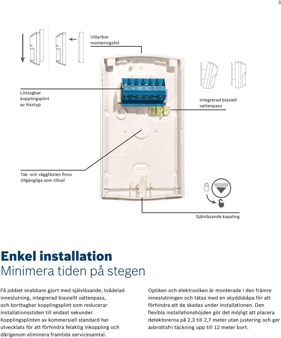 Kopplingsplinten av kommersiell standard har utvecklats för att förhindra felaktig inkoppling och därigenom eliminera framtida servicesamtal.