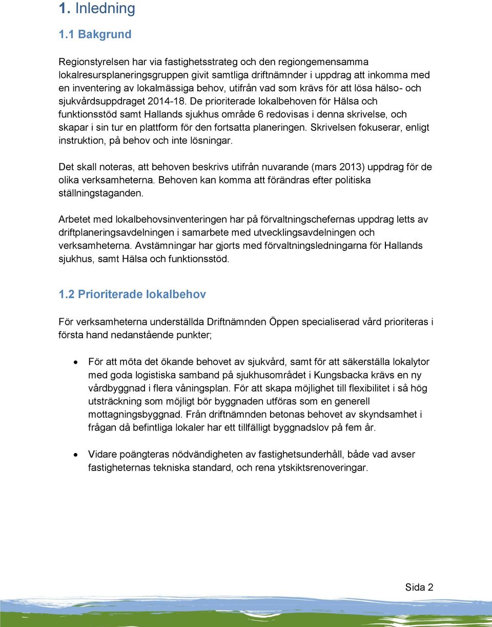 utifrån vad som krävs för att lösa hälso- och sjukvårdsuppdraget 2014-18.