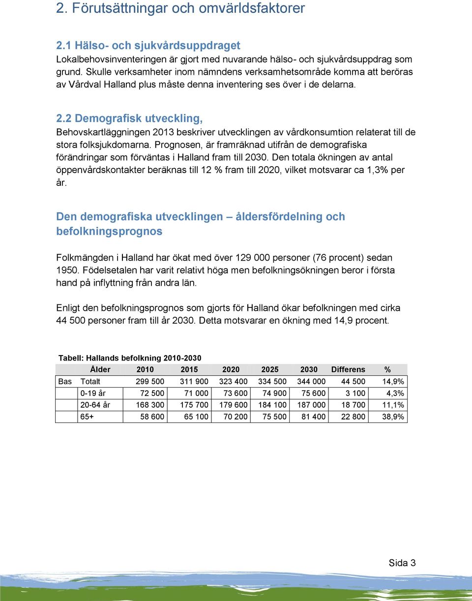 2 Demografisk utveckling, Behovskartläggningen 2013 beskriver utvecklingen av vårdkonsumtion relaterat till de stora folksjukdomarna.