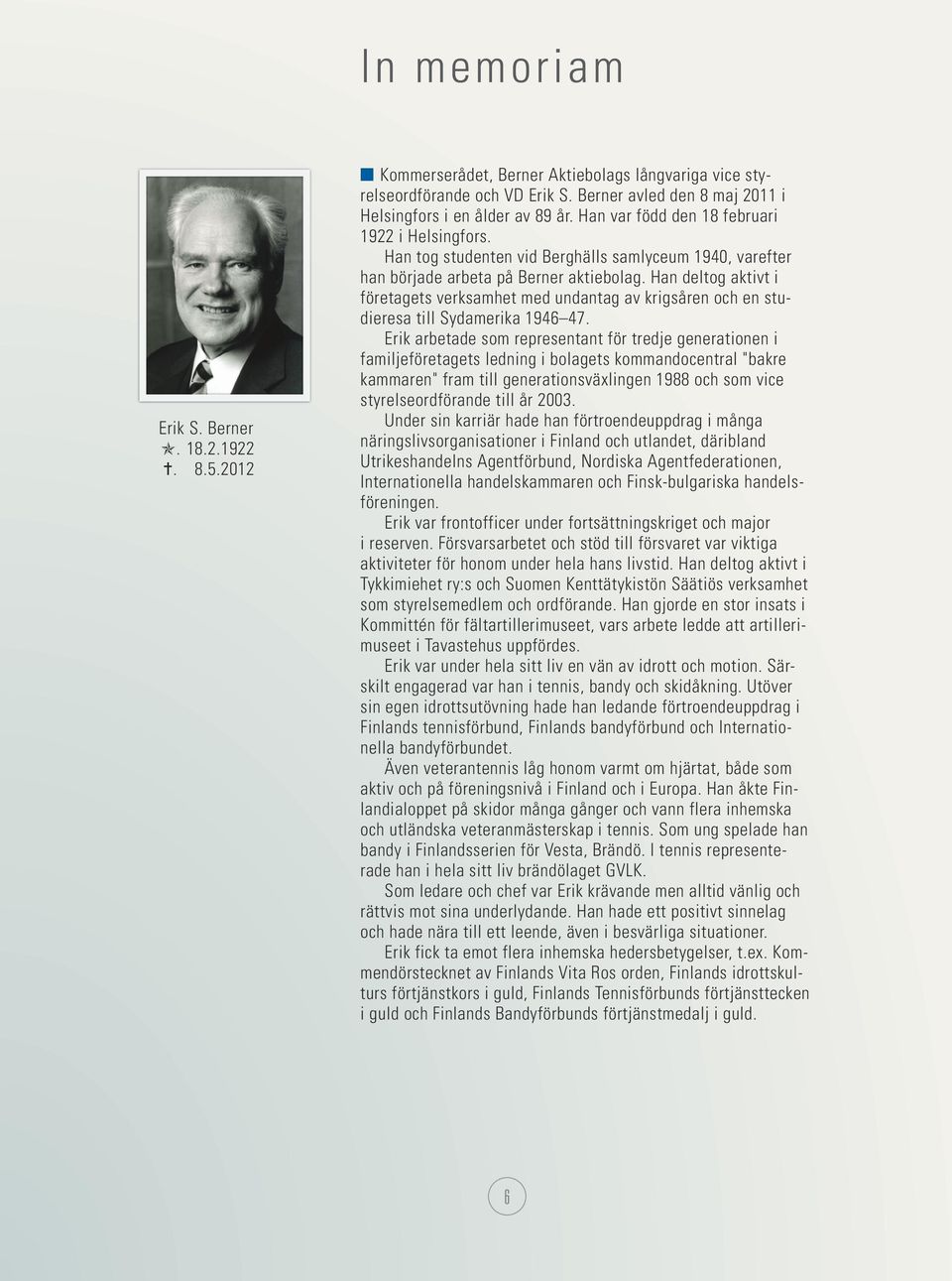 Han deltog aktivt i företagets verksamhet med undantag av krigsåren och en studieresa till Sydamerika 1946 47.