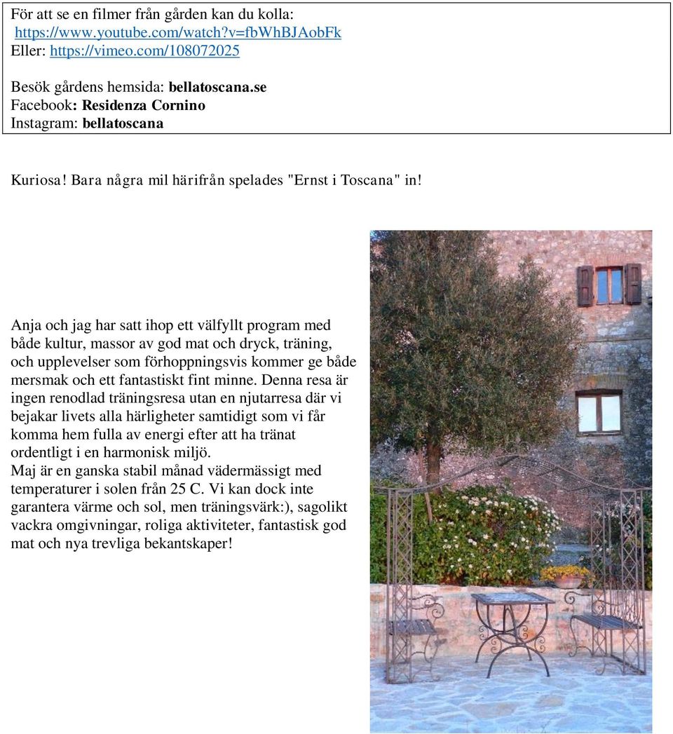 Anja och jag har satt ihop ett välfyllt program med både kultur, massor av god mat och dryck, träning, och upplevelser som förhoppningsvis kommer ge både mersmak och ett fantastiskt fint minne.