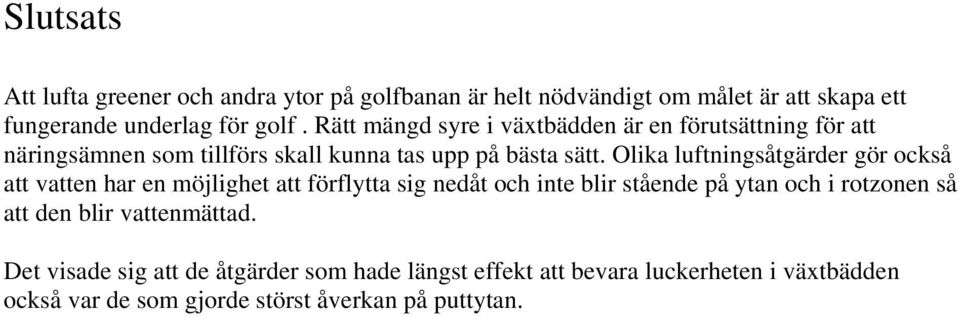 Olika luftningsåtgärder gör också att vatten har en möjlighet att förflytta sig nedåt och inte blir stående på ytan och i rotzonen så att