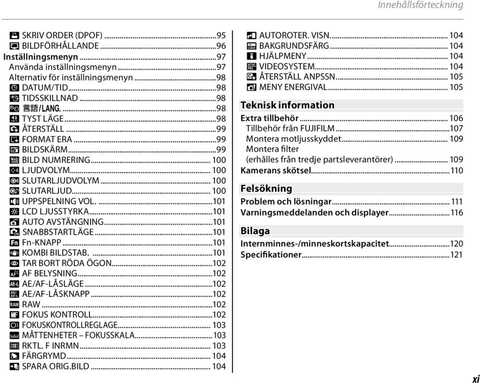 ...0 J LCD LJUSSTYRKA...0 M AUTO AVSTÄNGNING...0 SNABBSTARTLÄGE...0 F Fn-KNAPP...0 L KOMBI BILDSTAB....0 B TAR BORT RÖDA ÖGON...02 C AF BELYSNING...02 k AE/AF-LÅSLÄGE...02 v AE/AF-LÅSKNAPP...02 j RAW.