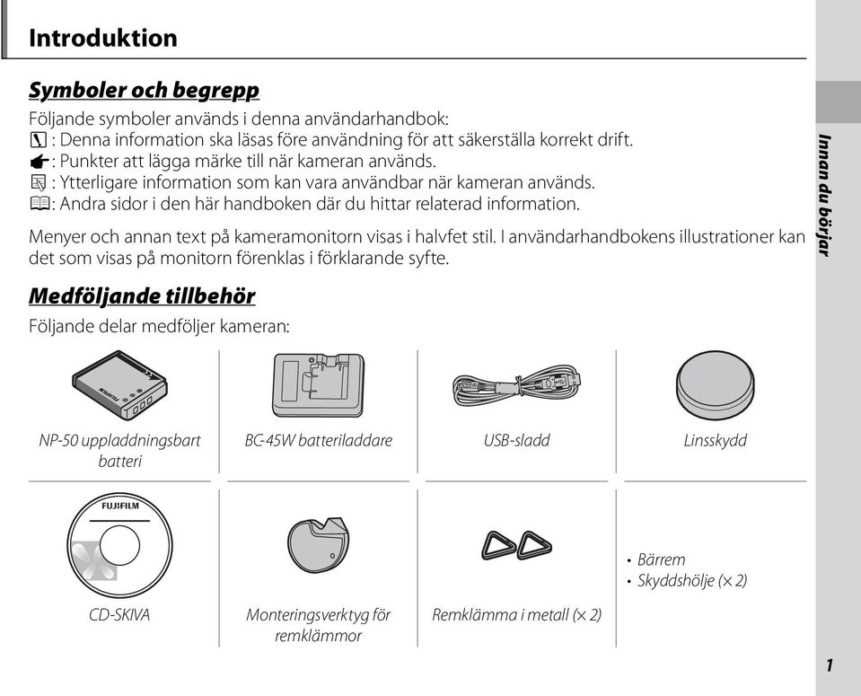 P: Andra sidor i den här handboken där du hittar relaterad information. Menyer och annan text på kameramonitorn visas i halvfet stil.