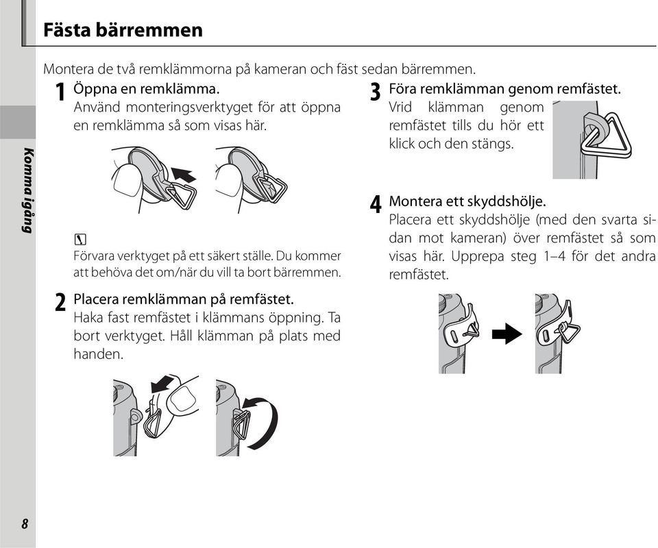 2 3 Förvara verktyget på ett säkert ställe. Du kommer att behöva det om/när du vill ta bort bärremmen. Placera remklämman på remfästet.