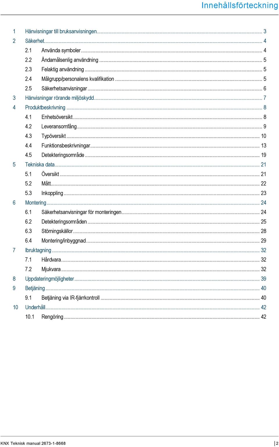 .. 5 2.5 Säkerhetsanvisningar... 6 3 Hänvisningar rörande miljöskydd... 7 4 Produktbeskrivning... 8 4.1 Enhetsöversikt... 8 4.2 Leveransomfång... 9 4.3 Typöversikt... 10 4.4 Funktionsbeskrivningar.