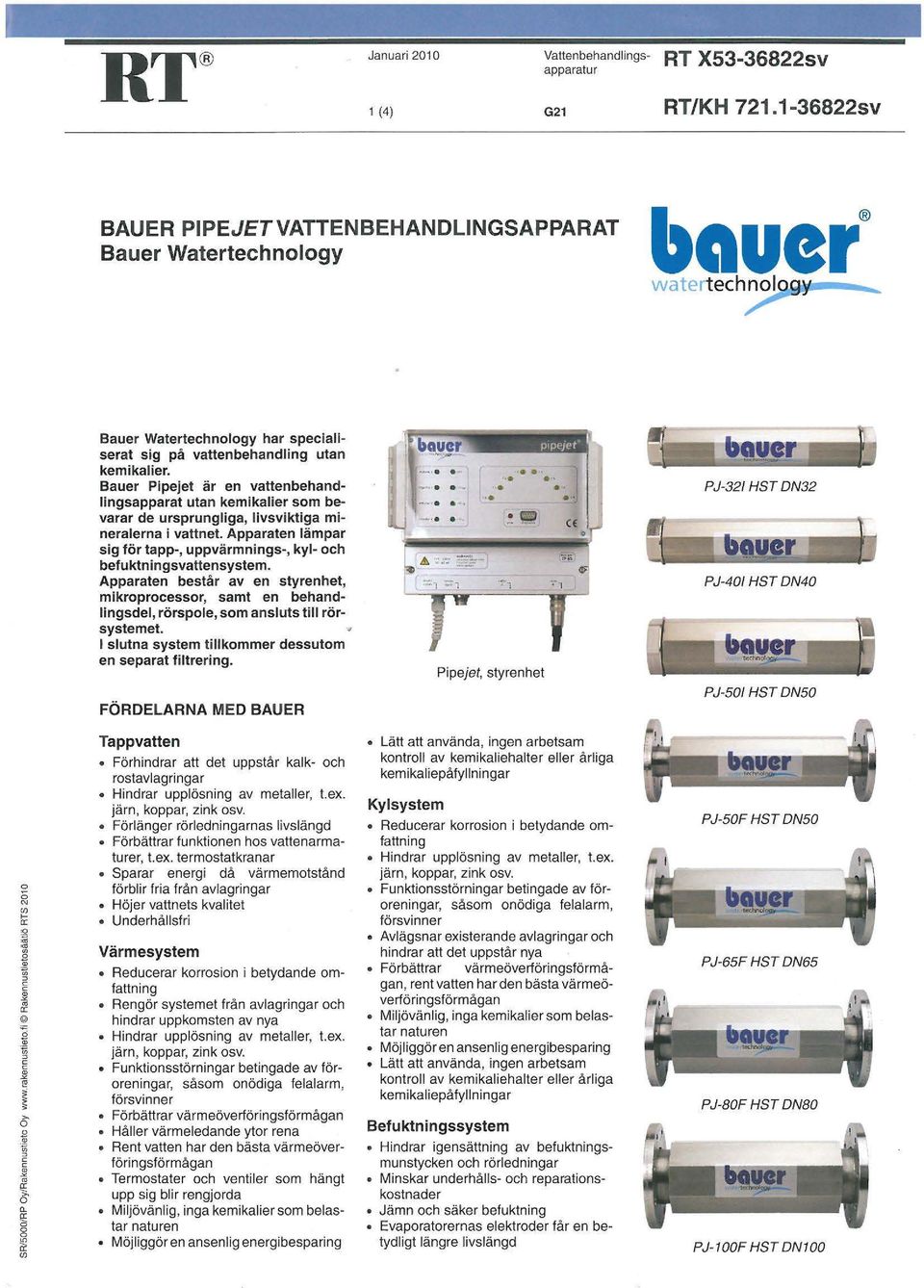 Bauer Pipejet är en vattenbehandlingsapparat utan kemikalier som bevarar de ursprungliga, livsviktiga mineralerna i vattnet.