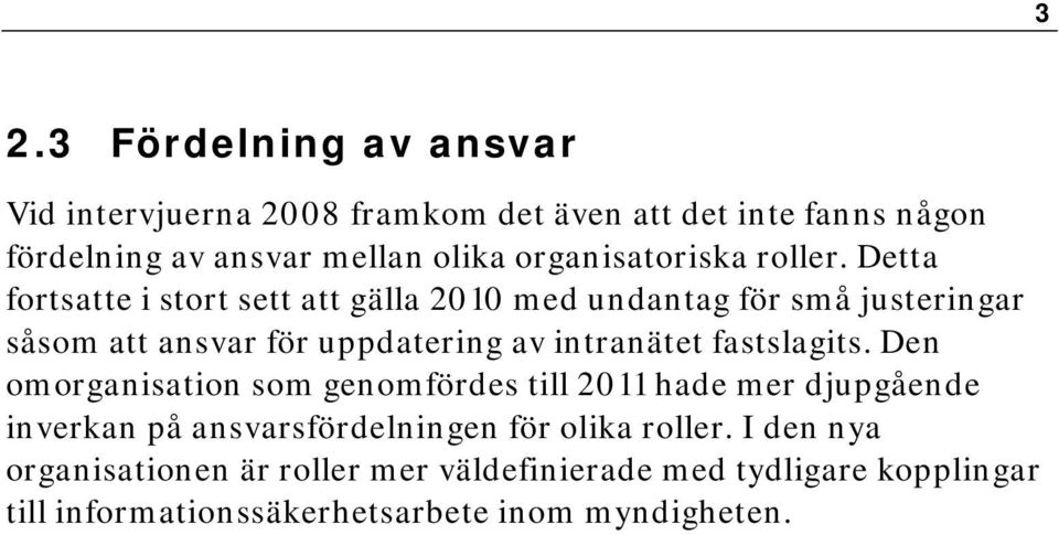 Detta fortsatte i stort sett att gälla 2010 med undantag för små justeringar såsom att ansvar för uppdatering av intranätet