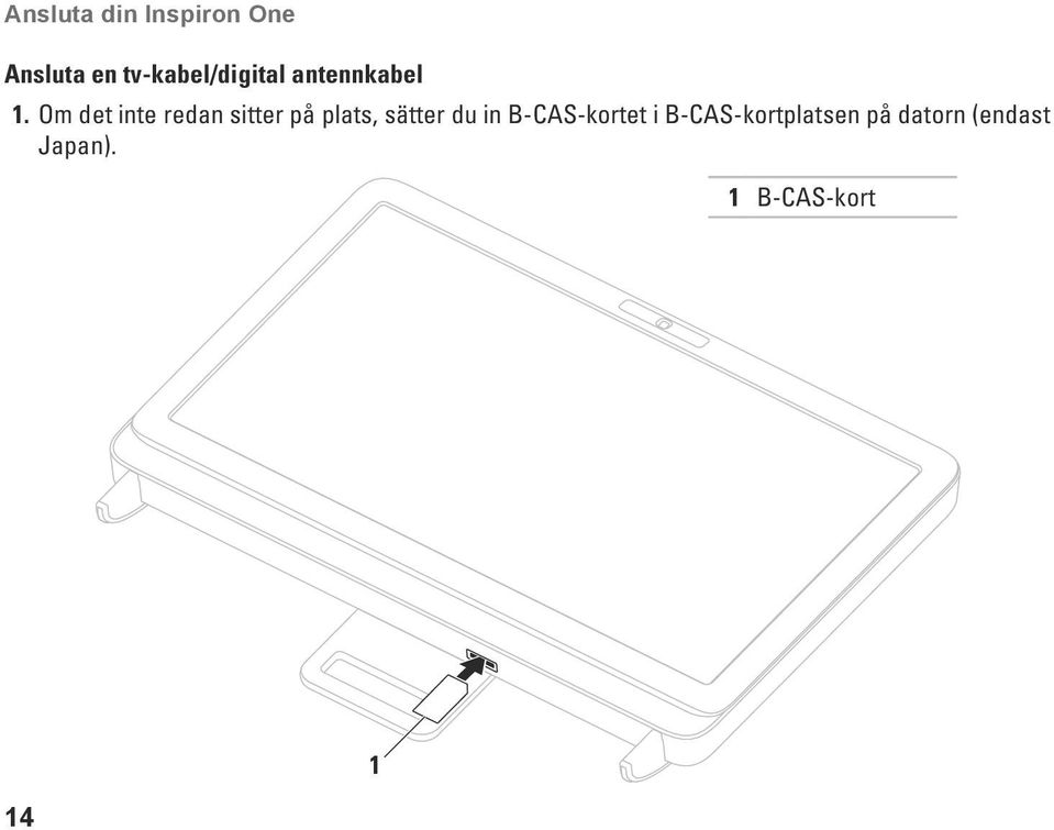 Om det inte redan sitter på plats, sätter du in