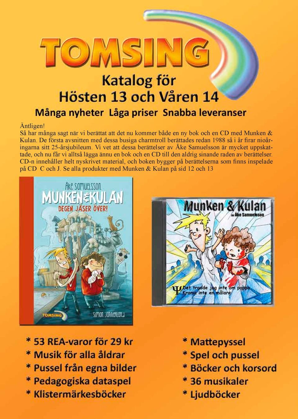 Vi vet att dessa berättelser av Åke Samuelsson är mycket uppskattade, och nu får vi alltså lägga ännu en bok och en CD till den aldrig