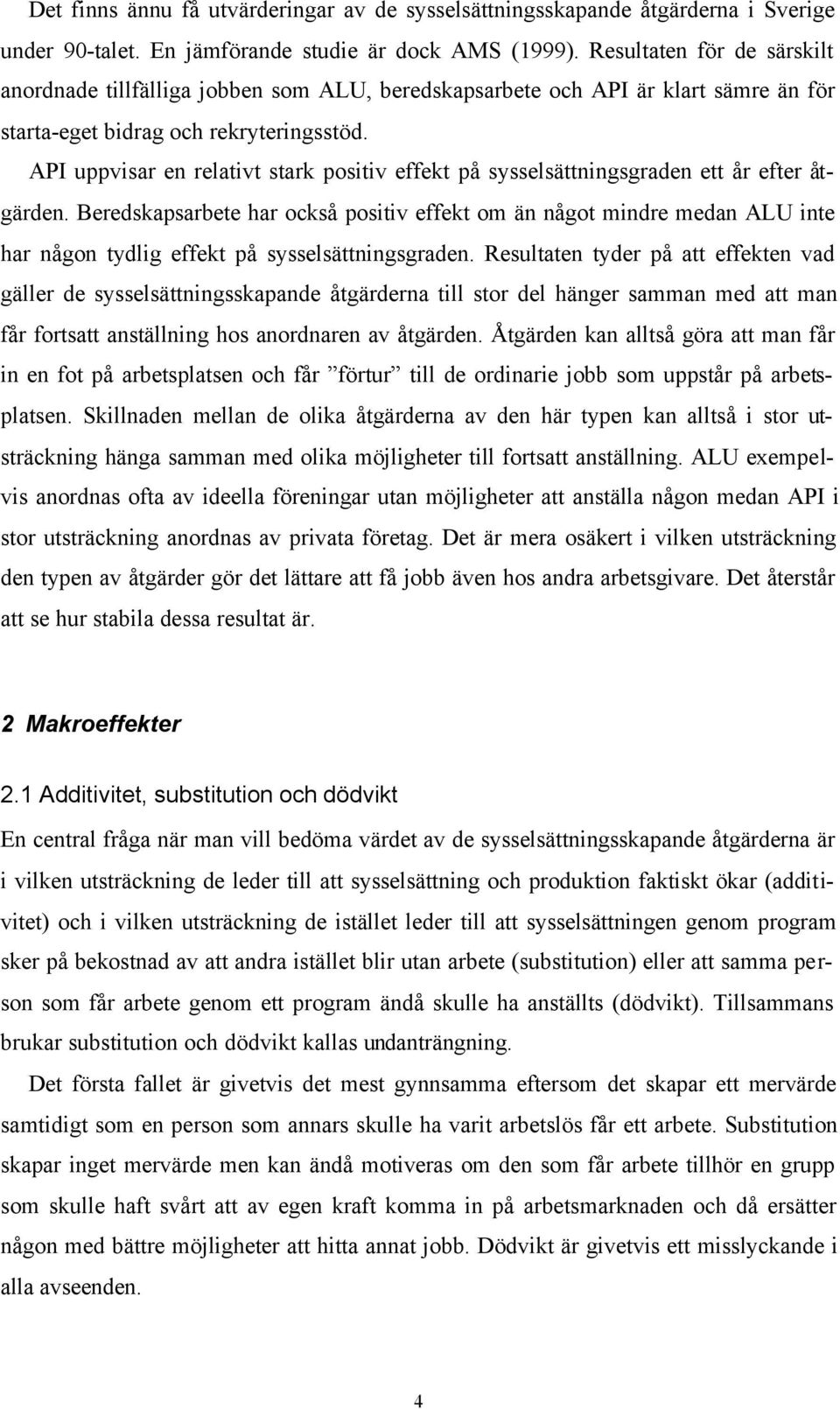 API uppvisar en relativt stark positiv effekt på sysselsättningsgraden ett år efter åtgärden.