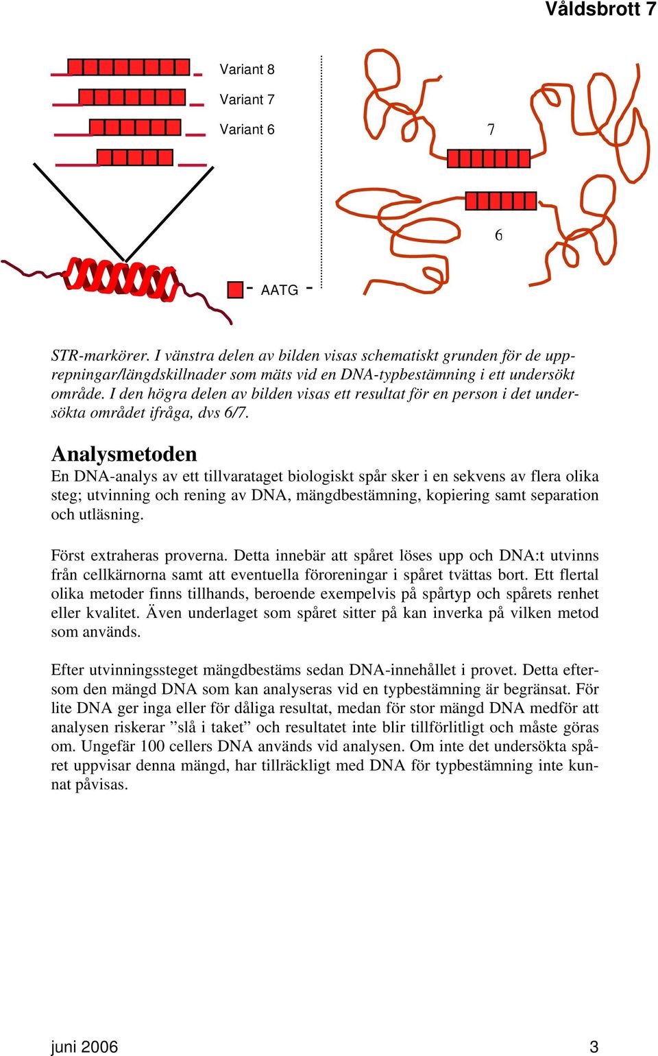 I den högra delen av bilden visas ett resultat för en person i det undersökta området ifråga, dvs 6/7.