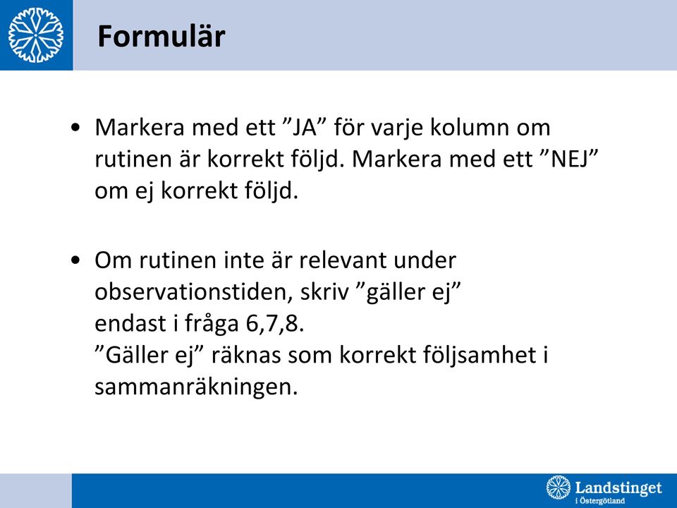 Om rutinen inte är relevant under observationstiden, skriv gäller