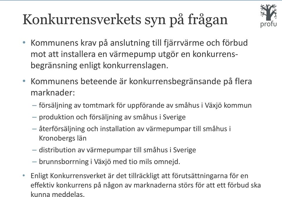 Kommunens beteende är konkurrensbegränsande på flera marknader: försäljning av tomtmark för uppförande av småhus i Växjö kommun produktion och försäljning av småhus i
