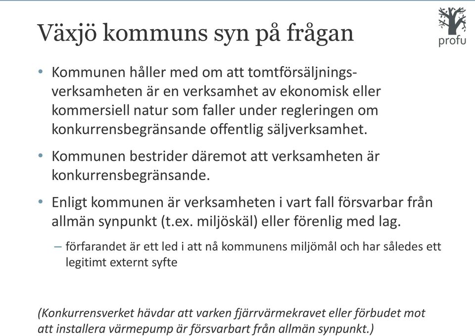 Enligt kommunen är verksamheten i vart fall försvarbar från allmän synpunkt (t.ex. miljöskäl) eller förenlig med lag.